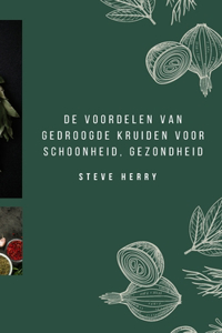 de Voordelen Van Gedroogde Kruiden Voor Schoonheid, Gezondheid