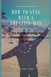 How to Stay with a Cheating Man
