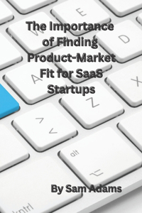 Importance of Finding Product-Market Fit for SaaS Startups