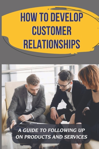 How To Develop Customer Relationships
