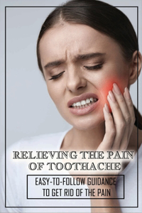 Relieving The Pain Of Toothache