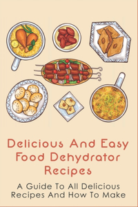Delicious And Easy Food Dehydrator Recipes