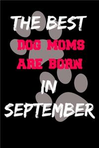 The Best Dog Moms Are Born In September Journal