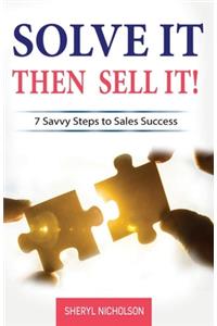 Solve it THEN Sell it!