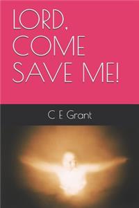 Lord, Come Save Me!