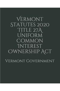 Vermont Statutes 2020 Title 27A Uniform Common Interest Ownership Act