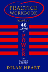 Practice WorkBook based on 48 Laws of Power By Robert Greene, By Dilan Heart.