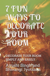 7 Fun Ways to Decorate Your Room