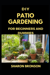 DIY Patio Gardening for Beginners and Dummies