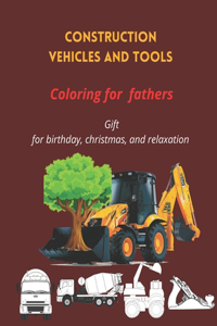 Construction vehicle and Tools coloring book for fathers