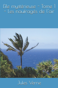 L'île mystérieuse - Tome 1 - Les naufragés de l'air