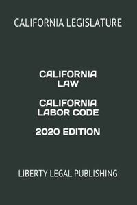California Law California Labor Code 2020 Edition