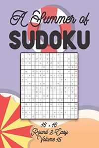 A Summer of Sudoku 16 x 16 Round 2: Easy Volume 15: Relaxation Sudoku Travellers Puzzle Book Vacation Games Japanese Logic Number Mathematics Cross Sums Challenge 16 x 16 Grid Beginner