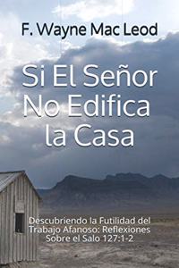 Si El Señor No Edifica la Casa