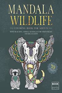 Mandala Wildlife - Coloring Book For Adults - 70 Varied Animal Motifs: Most Beautiful Animal Mandalas for Stress Relief and Relaxation