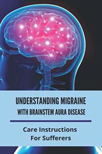 Understanding Migraine With Brainstem Aura Disease