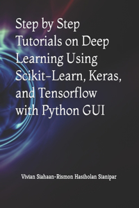 Step by Step Tutorials on Deep Learning Using Scikit-Learn, Keras, and Tensorflow with Python GUI