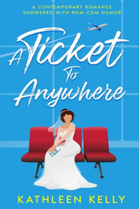 Ticket To Anywhere: A Contemporary Romance Sprinkled with Rom-Com Humor