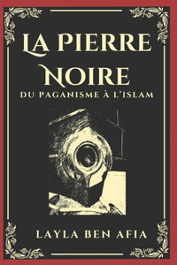 pierre noire: Du paganisme à l'Islam