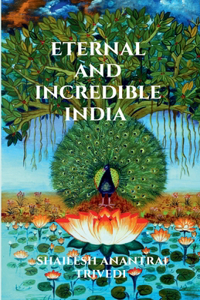 Eternal and Incredible India: Compilation of Quotations in Praise and on Glory of India