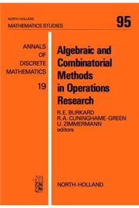 Algebraic and Combinatorial Methods in Operations Research