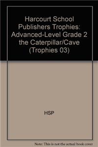 Harcourt School Publishers Trophies: Advanced-Level Grade 2 the Caterpillar/Cave