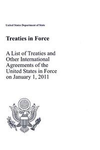 Treaties in Force 2011: A List of Treaties and Other International Agreements of the United States in Force on January 1, 2011