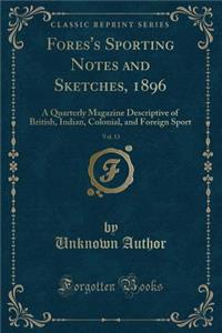 Fores's Sporting Notes and Sketches, 1896, Vol. 13