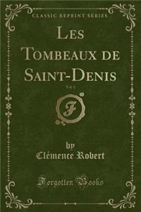 Les Tombeaux de Saint-Denis, Vol. 1 (Classic Reprint)
