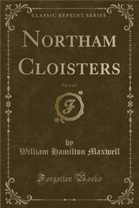 Northam Cloisters, Vol. 2 of 2 (Classic Reprint)