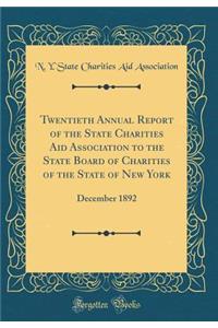 Twentieth Annual Report of the State Charities Aid Association to the State Board of Charities of the State of New York: December 1892 (Classic Reprint)