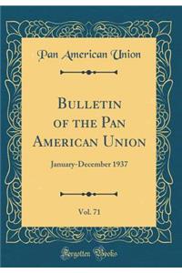 Bulletin of the Pan American Union, Vol. 71: January-December 1937 (Classic Reprint)