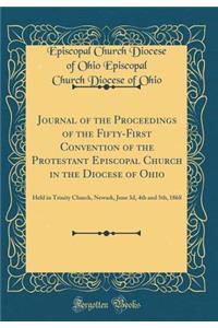Journal of the Proceedings of the Fifty-First Convention of the Protestant Episcopal Church in the Diocese of Ohio: Held in Trinity Church, Newark, June 3d, 4th and 5th, 1868 (Classic Reprint)