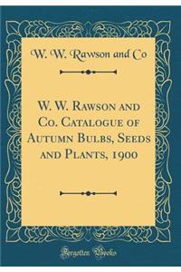 W. W. Rawson and Co. Catalogue of Autumn Bulbs, Seeds and Plants, 1900 (Classic Reprint)