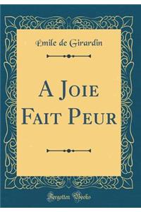 A Joie Fait Peur (Classic Reprint)