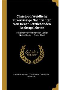 Christoph Weidlichs Zuverlässige Nachrichten Von Denen Ietztlebenden Rechtsgelehrten