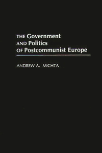 Government and Politics of Postcommunist Europe