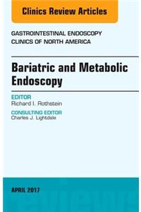 Bariatric and Metabolic Endoscopy, an Issue of Gastrointestinal Endoscopy Clinics