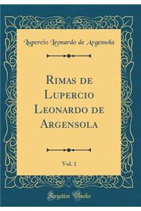 Rimas de Lupercio Leonardo de Argensola, Vol. 1 (Classic Reprint)