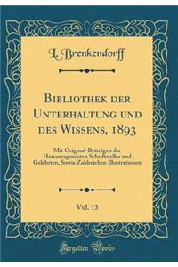 Bibliothek der Unterhaltung und des Wissens, 1893, Vol. 13: Mit Original-Beiträgen der Hervorragendsten Schriftsteller und Gelehrten, Sowie Zahlreichen Illustrationen (Classic Reprint)