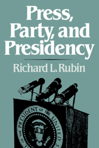 Press, Party, and Presidency