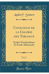 Catalogue de la Galerie Des Tableaux, Vol. 2: Ecoles Neerlandaises Et Ecole Allemande (Classic Reprint)