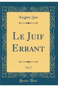 Le Juif Errant, Vol. 3 (Classic Reprint)