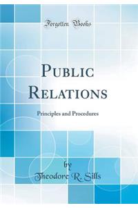 Public Relations: Principles and Procedures (Classic Reprint)
