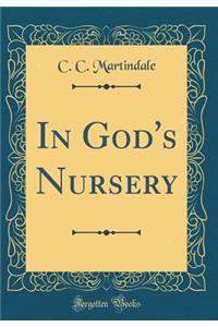 In God's Nursery (Classic Reprint)