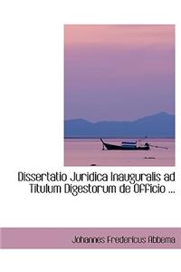 Dissertatio Juridica Inauguralis Ad Titulum Digestorum de Officio ...