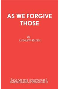 As We Forgive Those