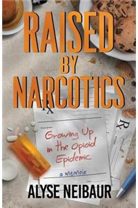 Raised By Narcotics