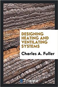 Designing Heating and Ventilating Systems