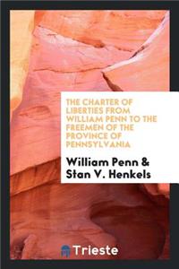 The Charter of Liberties from William Penn to the Freemen of the Province of Pennsylvania
